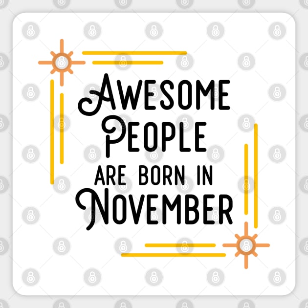 Awesome People Are Born In November (Black Text, Framed) Magnet by inotyler